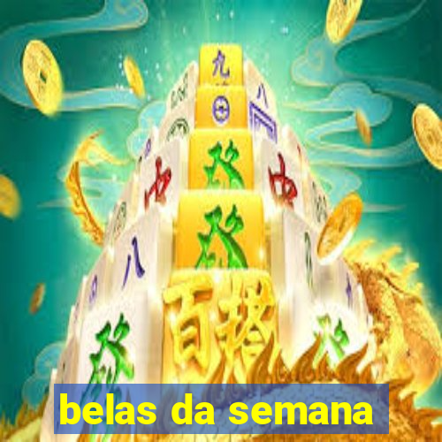 belas da semana